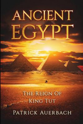 Kniha Ancient Egypt: The Reign Of King Tut Patrick Auerbach