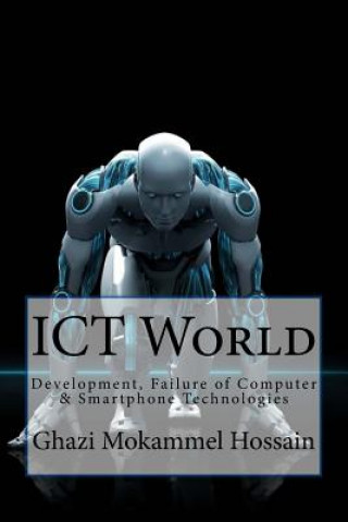 Kniha ICT World: Development, Failure of Computer & Smartphone Technologies Ghazi Mokammel Hossain