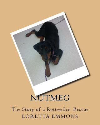 Книга Nutmeg: The Story of a Rottweiler Rescue Loretta Emmons