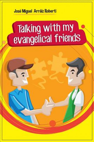 Knjiga Talking with my evangelical friends Jose Miguel Arraiz Roberti
