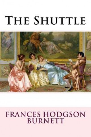 Könyv The Shuttle Frances Hodgson Burnett Frances Hodgson Burnett