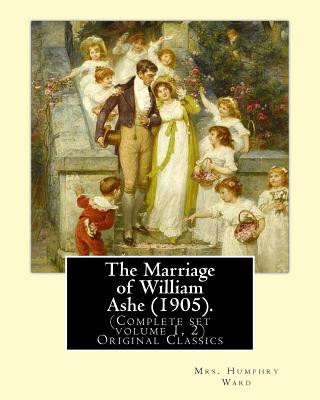 Könyv The Marriage of William Ashe (1905). By: Mrs. Humphry Ward (Complete set volume 1, 2).Original Classics: The Marriage of William Ashe is a novel by Ma Mrs Humphry Ward
