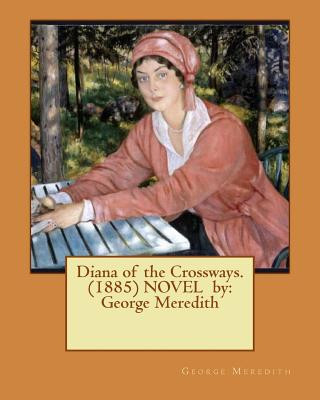 Book Diana of the Crossways. (1885) NOVEL by: George Meredith George Meredith