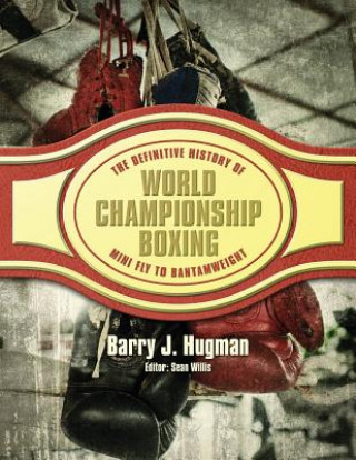 Carte The Definitive History of World Championship Boxing: Mini Fly to Bantamweight Barry J Hugman