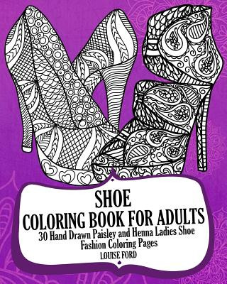 Книга Shoe Coloring Book For Adults: 30 Hand Drawn Paisley and Henna Ladies Shoe Fashion Coloroing Pages Louise Ford
