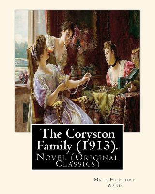 Kniha The Coryston Family (1913). By: Mrs. Humphry Ward: Novel (Original Classics) Mrs Humphry Ward