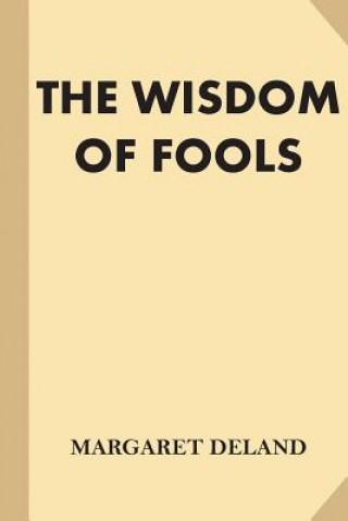 Könyv The Wisdom of Fools Margaret Deland