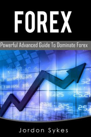 Kniha Forex: This Book includes: Forex Beginners, Forex Strategies, Forex Advanced, Forex Fundamentals Jordon Sykes