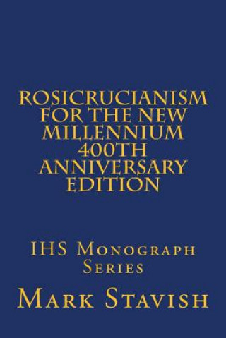 Kniha Rosicrucianism for the New Millennium - 400th Anniversary Edition: IHS Monograph Series Mark Stavish