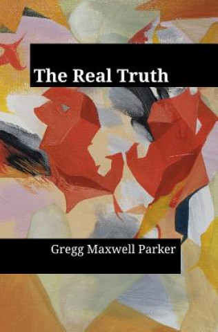 Kniha Real Truth Gregg Maxwell Parker