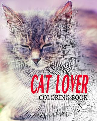 Könyv CAT LOVER Coloring Book: cat coloring book for adults Alexander Thomson