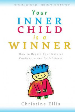 Knjiga Your Inner Child is a Winner: How to reclaim your natural confidence and self-esteem Christine Ellis