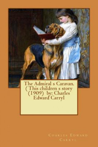 Könyv The Admiral s Caravan. ( This children s story (1909) by: Charles Edward Carryl Charles Edward Carryl