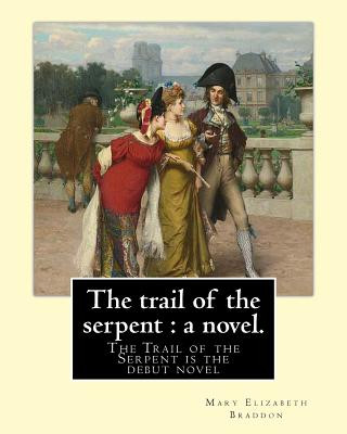 Kniha The trail of the serpent: a novel. By: Mary Elizabeth Braddon: The Trail of the Serpent is the debut novel by Mary Elizabeth Braddon, first publ Mary Elizabeth Braddon