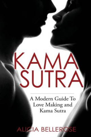 Kniha Kama Sutra: A Modern Guide To Love Making and Kama Sutra Alicia Bellerose