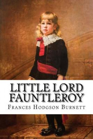 Könyv Little Lord Fauntleroy Frances Hodgson Burnett Frances Hodgson Burnett