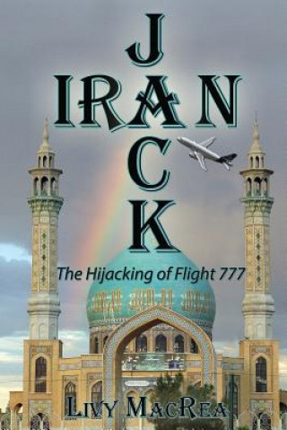 Kniha Iranjack: The Hijacking of Flight 777 Livy Macrea