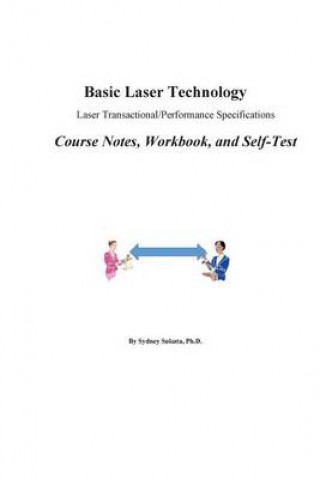 Knjiga Basic Laser Technology: Laser Transactional/Performance Specifications Course Notes, Workbook and Self-Test Sydney Sukuta Ph D