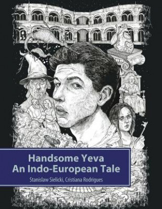Könyv Handsome Yeva: An Indo-European Tale: Reconstruction Based on Balto-Slavic Folklore and Parallels with Other Indo-European Myths Stanislaw Sielicki