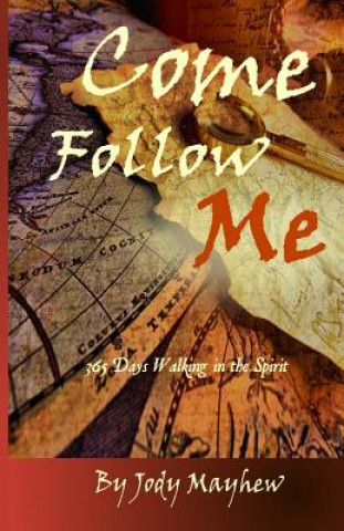 Kniha Come Follow Me: 365 Days Walking in the Spirit Jody Mayhew