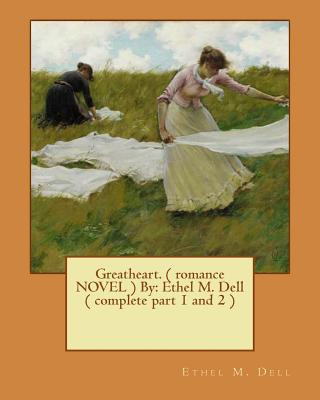 Carte Greatheart. ( romance NOVEL ) By: Ethel M. Dell ( complete part 1 and 2 ) Ethel M Dell