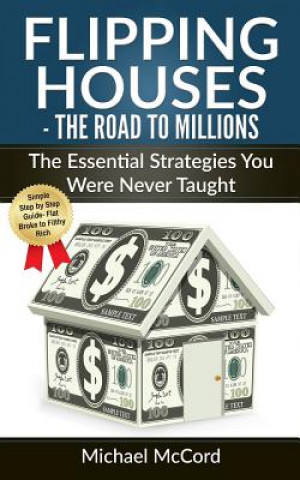 Kniha Flipping Houses: The Road to Millions: The Essential Strategies You Were Never Taught Michael McCord