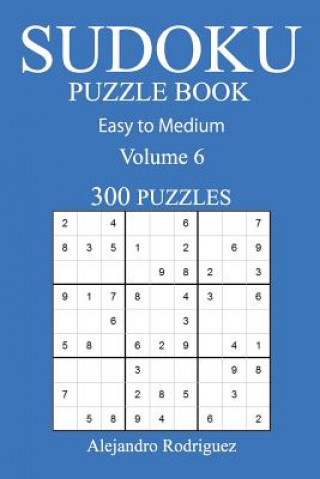 Carte 300 Easy to Medium Sudoku Puzzle Book: Volume 6 Alejandro Rodriguez