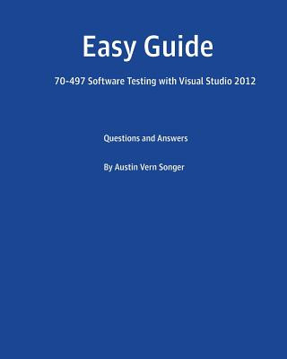 Kniha Easy Guide: 70-497 Software Testing with Visual Studio 2012: Questions and Answers Austin Vern Songer
