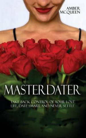 Libro Master Dater: Take Back Control of Your Love Life, Date Smart, and Never Settle Amber McQueen