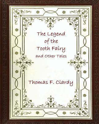 Carte The Legend of the Tooth Fairy and Other Tales Thomas F Clardy