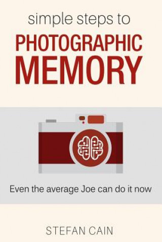 Könyv Simple Steps to Photographic Memory: Even the average Joe can do it now Stefan Amber Cain