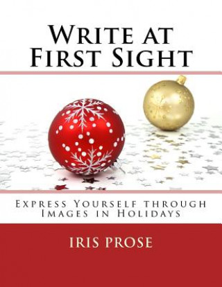 Knjiga Write at First Sight: Express Yourself through Images in Holidays Iris Prose