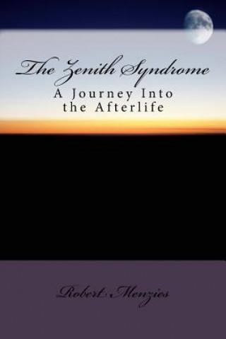 Kniha The Zenith Syndrome: A Journey Into the Afterlife Robert Menzies