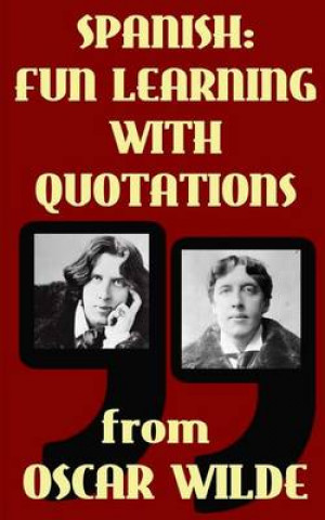 Carte Spanish: Fun Learning with Quotations from Oscar Wilde: Learn Spanish enjoying these funny quotations from Oscar Wilde and thei Sarah Retter