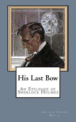 Książka His Last Bow: An Epilogue of Sherlock Holmes Arthur Conan Doyle