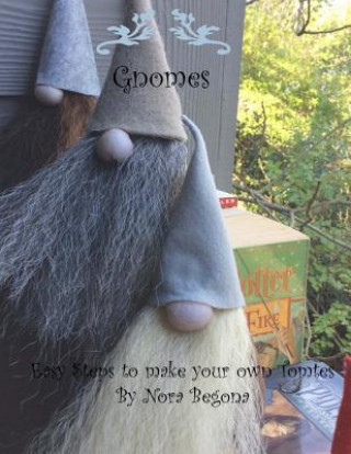 Carte Gnomes: Easy Steps to make your own Tomtes Nora Begona