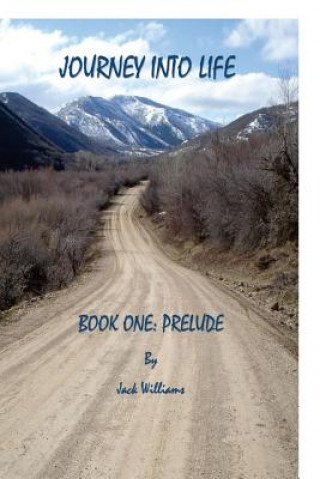 Книга Journey Into Life, Book One: Prelude MR Jack Williams