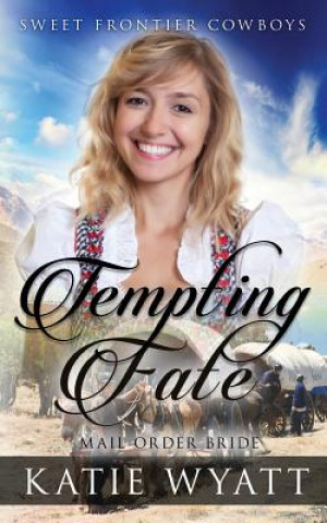 Kniha Mail Order Bride: Tempting Fate: Clean Historical Western Romance MS Katie Wyatt