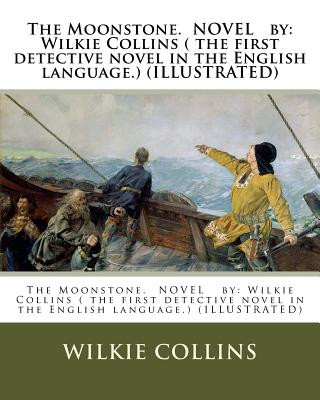 Carte The Moonstone. NOVEL by: Wilkie Collins ( the first detective novel in the English language.) (ILLUSTRATED) Wilkie Collins