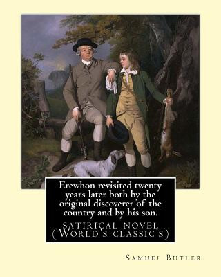 Книга Erewhon revisited twenty years later both by the original discoverer of the country and by his son. By: Samuel Butler(4 December 1835 - 18 June 1902) Samuel Butler