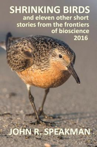 Książka Shrinking birds: and eleven other short stories from the frontiers of bioscience 2016 John R Speakman