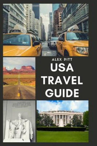 Könyv USA Travel Guide: United States of America Travel Guide, Geography, History, Culture, Travel Basics, Visas, Traveling, Sightseeing and a Alex Pitt