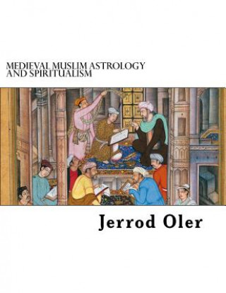 Книга Medieval Muslim Astrology and Spiritualism Jerrod Oler