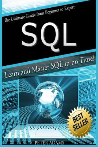 Könyv S Q L: The Ultimate Guide From Beginner To Expert - Learn And Master SQL In No Time! Peter Adams