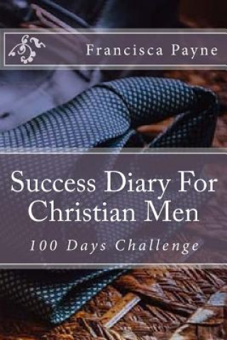 Knjiga Success Diary For Christian Men: 100 Days Challenge Francisca Payne