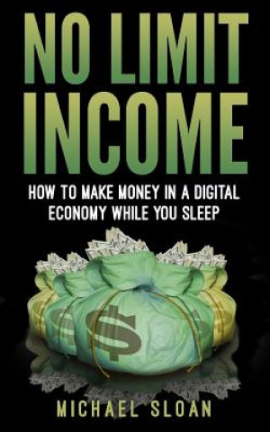 Könyv No Limit Income: How To Make Money In A Digital Economy While You Sleep Michael Sloan