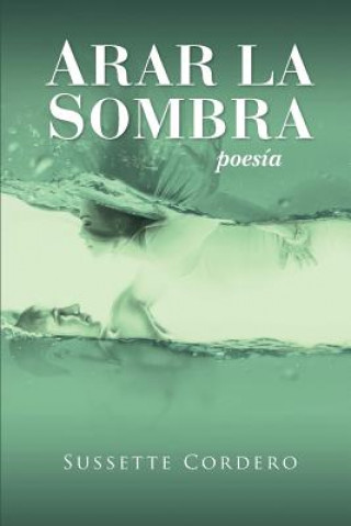 Carte Arar la sombra: Poesia desde el dolor y la esperanza Sussette Cordero C