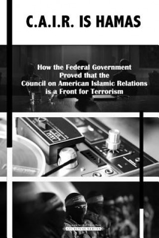Carte C.A.I.R Is Hamas: How the Federal Government Proved that the Council on American-Islamic Relations is a Front for Terrorism Center for Security Policy