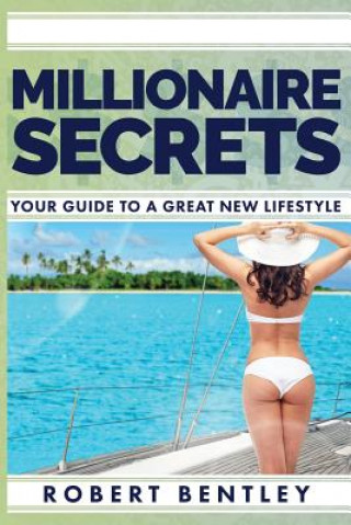 Könyv Millionaire Secrets: Your Guide to a Great New Lifestyle Robert Bentley