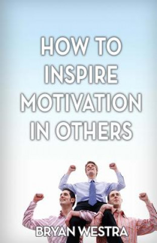 Buch How To Inspire Motivation In Others Bryan Westra